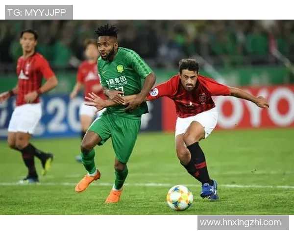 北京国安与浦和红钻精彩对决集锦回顾激情瞬间与精彩进球全记录